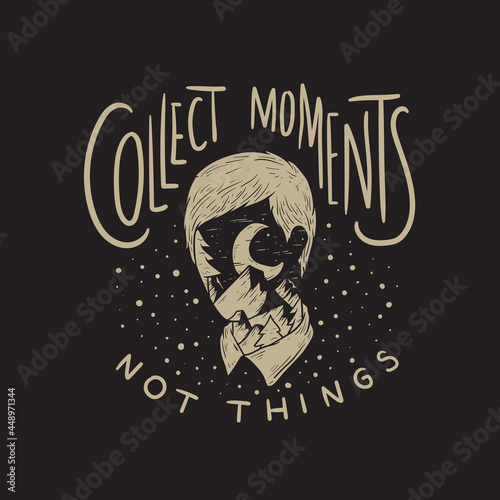 Collect Moments Not Things Concept