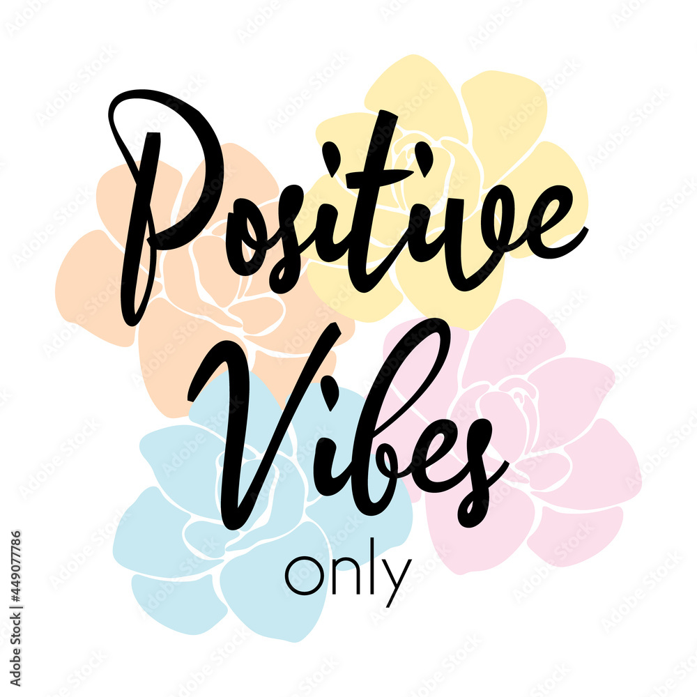 Obraz premium positive vibes only lettering with flowers. vector illustration