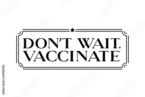 Don't Wait Vaccinate, Vaccination PSA, Global Pandemic, Vaccination Program, Vaccination Text, Covid-19, Get Vaccinated, Vaccination Vector Illustration Background