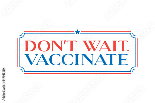 Don't Wait Vaccinate, Vaccination PSA, Global Pandemic, Vaccination Program, Vaccination Text, Covid-19, Get Vaccinated, Vaccination Vector Illustration Background
