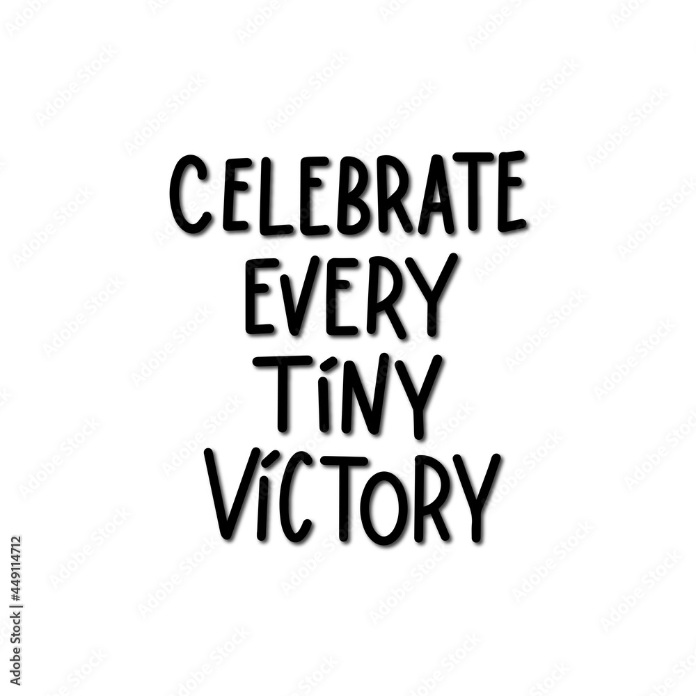 Celebrate Every Tiny Victory Calligraphy On White Background. Hand Lettering For Invitation, greeting Card, Prints and Posters. Hand Drawn Inscription, Calligraphic Design.