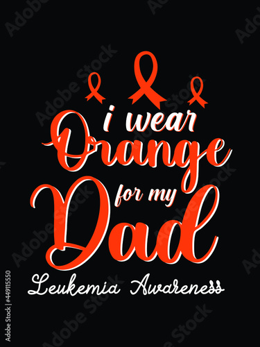 I wear orange for my dad's leukemia awareness t-shirt eps design.