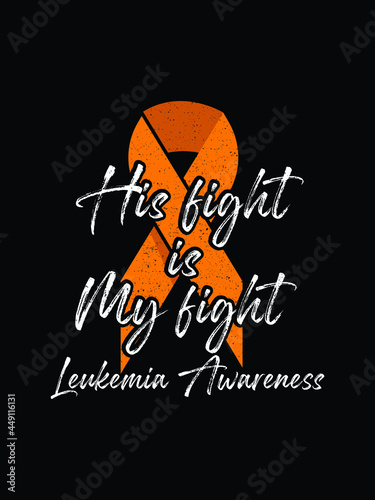 his fight is my fight , leukemia awareness t-shirt eps design.