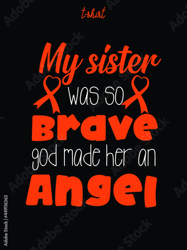 my sister was so brave god made her an angel,leukemia awareness t-shirt eps design.