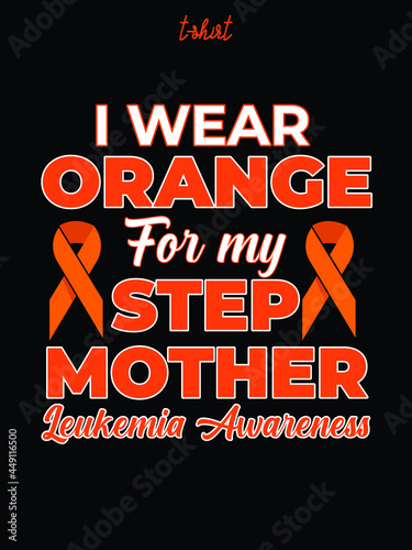 I wear orange for my stepmother, leukemia awareness t-shirt eps design.