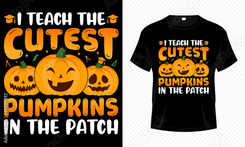 I Teach the Cutest Pumpkins in the Patch - Cute Halloween T-shirt Design Vector. Good for Clothes, Greeting Card, Poster, and Mug Design.