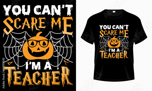 You Can t Scare Me I m a Teacher     Halloween T-shirt Design Vector. Good for Clothes  Greeting Card  Poster  and Mug Design.