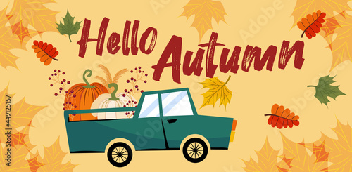 Hello, an autumn banner or greeting card for the autumn holiday. A car with pumpkins, inscriptions, leaves and maple tree in flat style. Vector seasonal illustration.