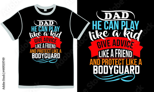 dad he can play like a kid give advice like a friend and protect like a body guard t shirt design concept, dad lovers, birthday gift for father design, cool dad design illustration quotes