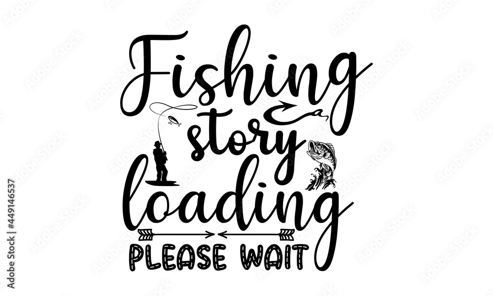 Fishing story loading please wait svg,Fishing SVG Bundle, Fishing SVG, Fishing Clipart, Fishing Cut Files For Silhouette, Files for Cricut, Fishing Vector, Dxf, Png, Eps, Design,Fishing Bundle Svg