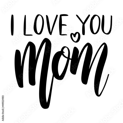 I love you mom. Lettering phrase on white background. Design element for greeting card, t shirt, poster. Vector illustration
