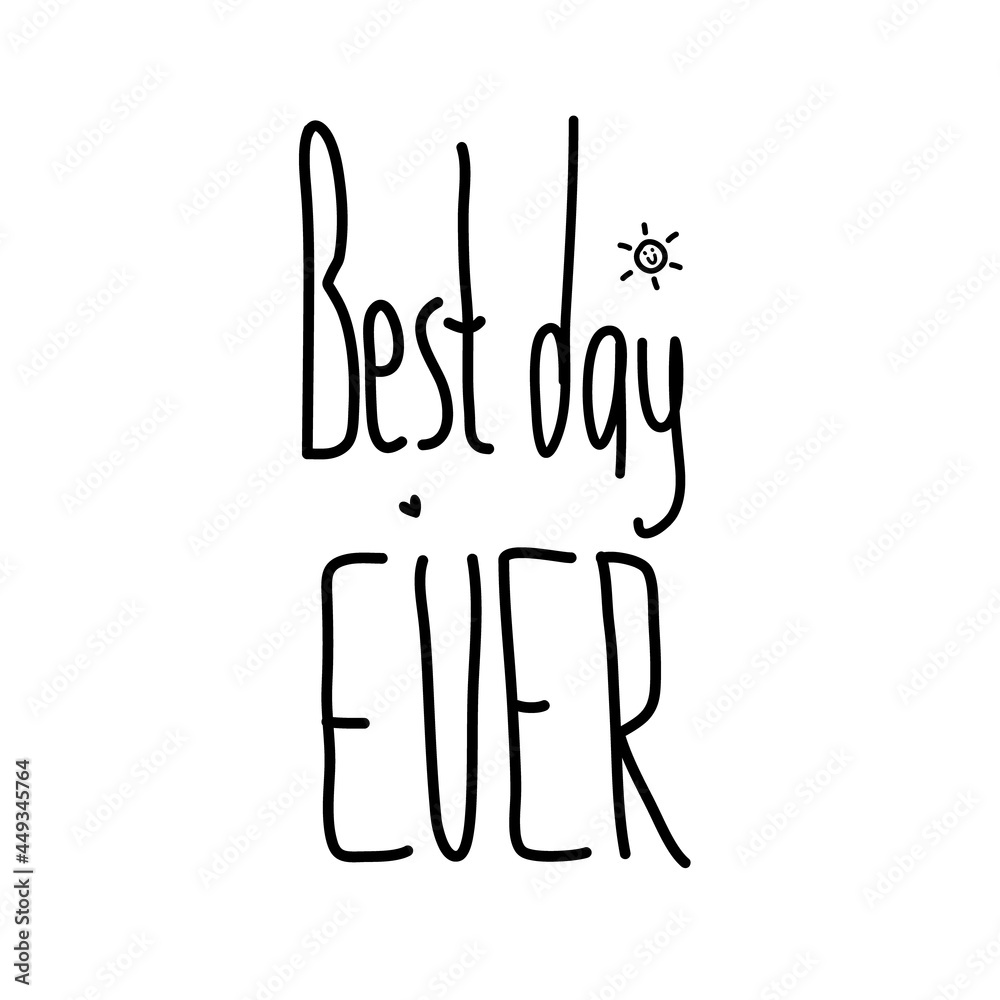 Handwriting simple text Best Day Ever. Isolated on white  background. Decorated with little heart and sun.