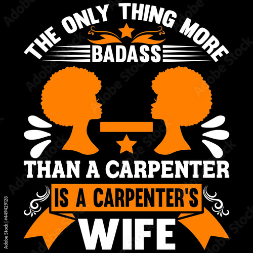 the only thing more badass than a carpenter is a carpenter's wife