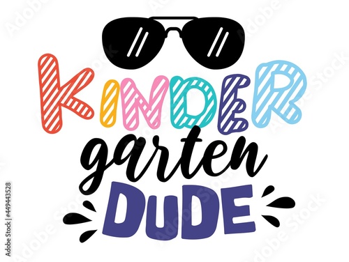Kindergarten dude isolated on white background. First day of School greeting text with sunglasses. Inspirational positive quotes, motivational, typography, lettering design, printable poster, T-Shirt