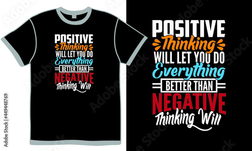 positive thinking will let you do everything better than negative thinking will t shirt design concept, thinking quotes love, negative thinking quotes illustration design apparel photo