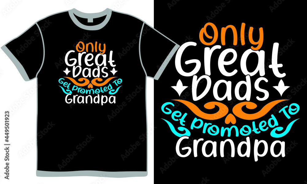 only great dads get promoted to grandpa, best dads get, great dads, dads lover, human relationships, awesome dads lover gift t shirt designs only great dads get promoted to grandpa, best dads get, great dads, dads lover, human relationships, awesome dads lover gift t shirt designs