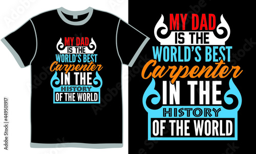 my dad is the world’s best carpenter in the history of the world, dad day element, happy fathers day quotes, funny dad gift form father's day design concept