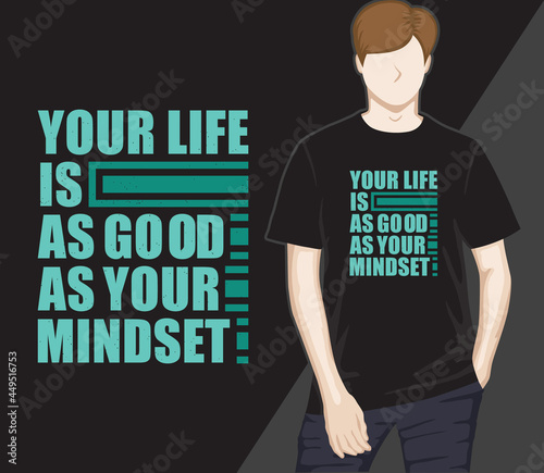 Your life is as good as your mindset modern typography t-shirt design