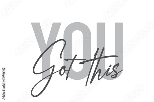Modern, simple, minimal typographic design of a saying "You Got This" in tones of grey color. Cool, urban, trendy and playful graphic vector art with handwritten typography.