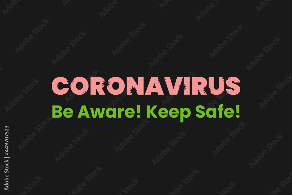 Coronavirus,  Be aware, Keep Safe. COVID-19 pandemic situation awareness text.