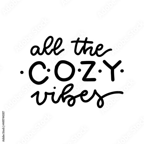 All the cozy vibes - inspirational lettering quote on white background. Postcard with curvy simple hand written phrase on white. Vector design