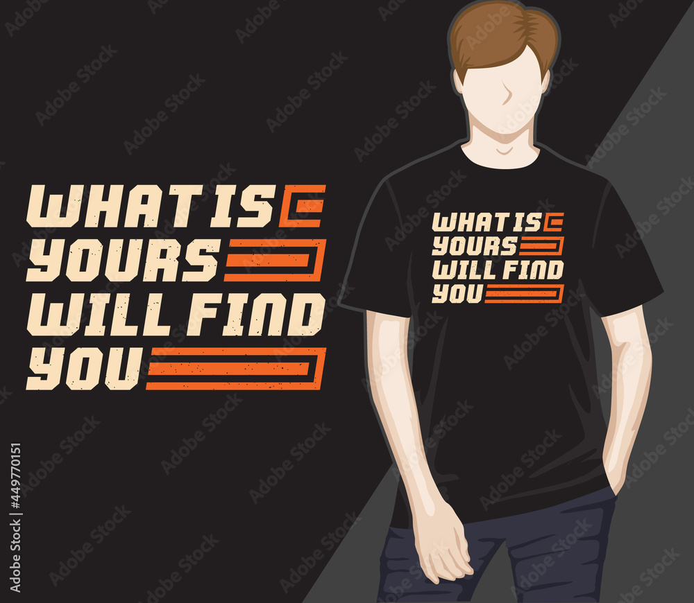 What is yours will find you modern typography t-shirt design What is yours will find you modern typography t-shirt design