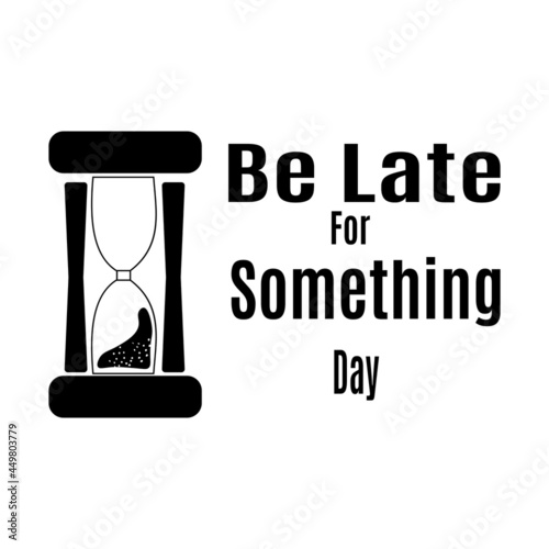 Be Late For Something Day, silhouette of hourglass or wasted time for postcard or banner
