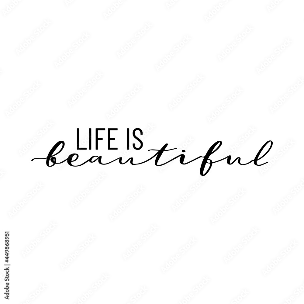 Life is beautiful. Positive quote. Motivation phrase. Print for t-shirt Life is beautiful. Positive quote. Motivation phrase. Print for t-shirt