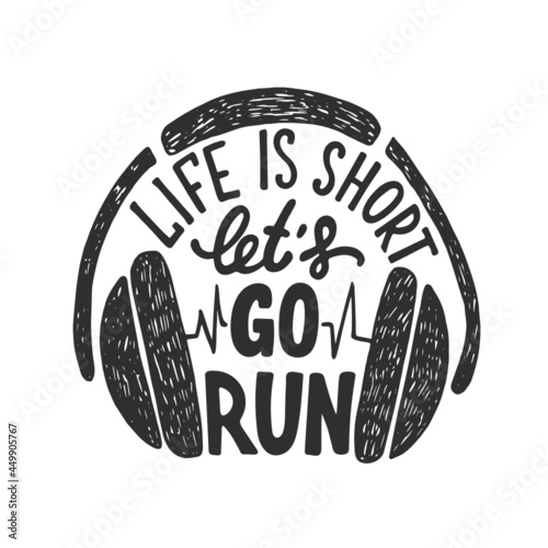 Svg card with hand drawn unique typography design element for greeting cards, decoration, prints and posters. Life is short let's go run with headphones. Handwritten lettering, modern calligraphy.