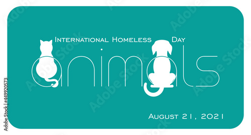 Poster of social advertising. Appeal for responsibility for your pets. International Homeless Animals Day – August 21, 2021. the silhouette of a dog and a cat. Pet adoption.	

