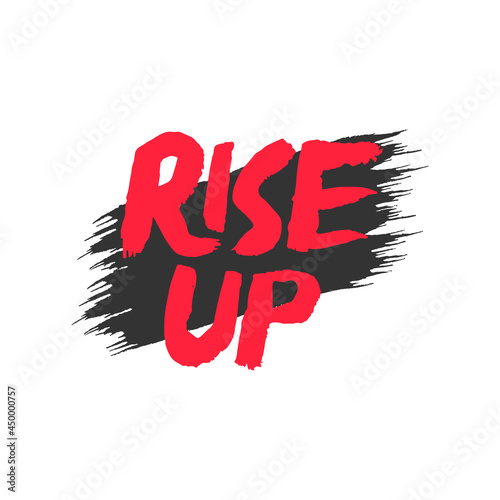 Rise up with brush vector illustration, motivational phrase with lettering for t-shirt, print, poster, greetings card and banner