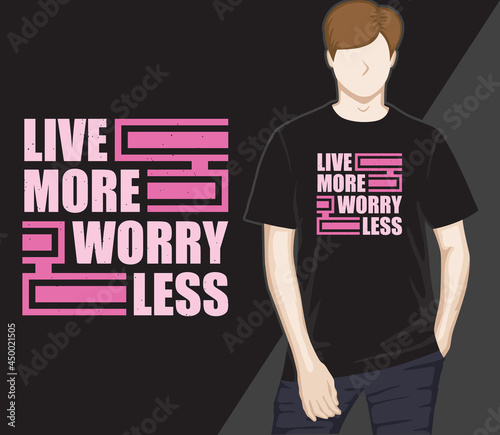 Live more worry less modern typography t-shirt design
