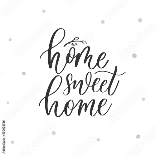 Home sweet home - hand lettering inscription © ku4erashka