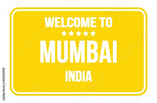 WELCOME TO MUMBAI - INDIA, words written on yellow street sign stamp