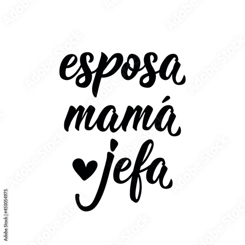 Wife, mom, boss - in Spanish. Lettering. Ink illustration. Modern brush calligraphy.