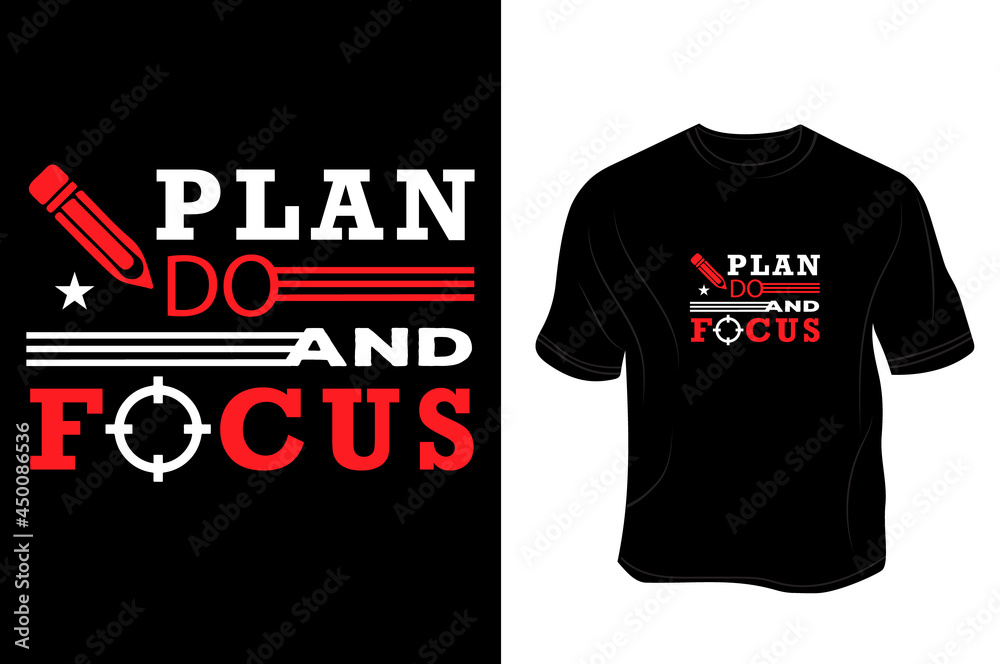 PLAN DO AND FOCUS - Unisex T shirt, Design vector, Greeting card, Poster, Mug Design. PLAN DO AND FOCUS - Unisex T shirt, Design vector, Greeting card, Poster, Mug Design.