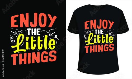 Enjoy the little things - Inspiration quote design for Mugs, Print, T-shirt and Digital media.
