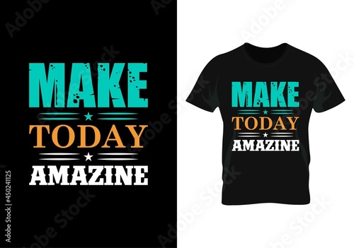  make today amazing motivational quotas  t-shirt design