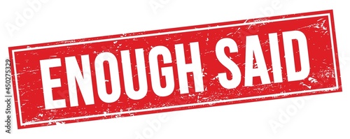 ENOUGH SAID text on red grungy rectangle stamp.