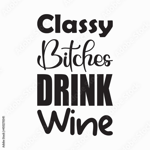 classy bitches drink wine quote letter
