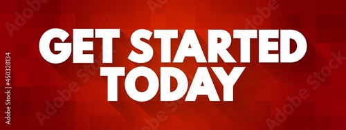 Get Started Today text quote, concept background