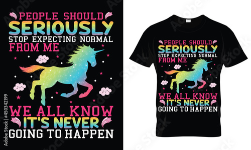 people should seriously stop expecting normal from me  t shirt design 
