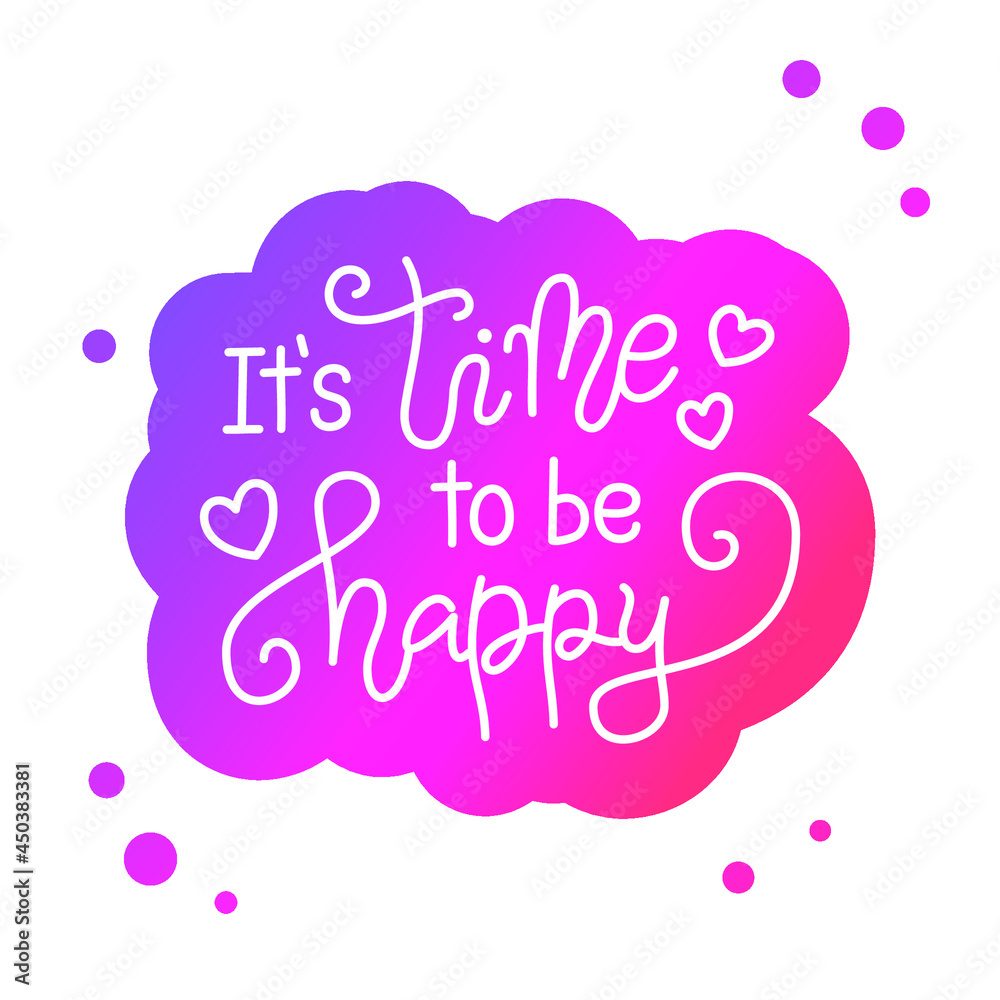 Modern calligraphy lettering of It's time to be happy in white with pink outline on white background for poster, decoration, Valentines Day, valentine, design, postcard, greeting card, wedding