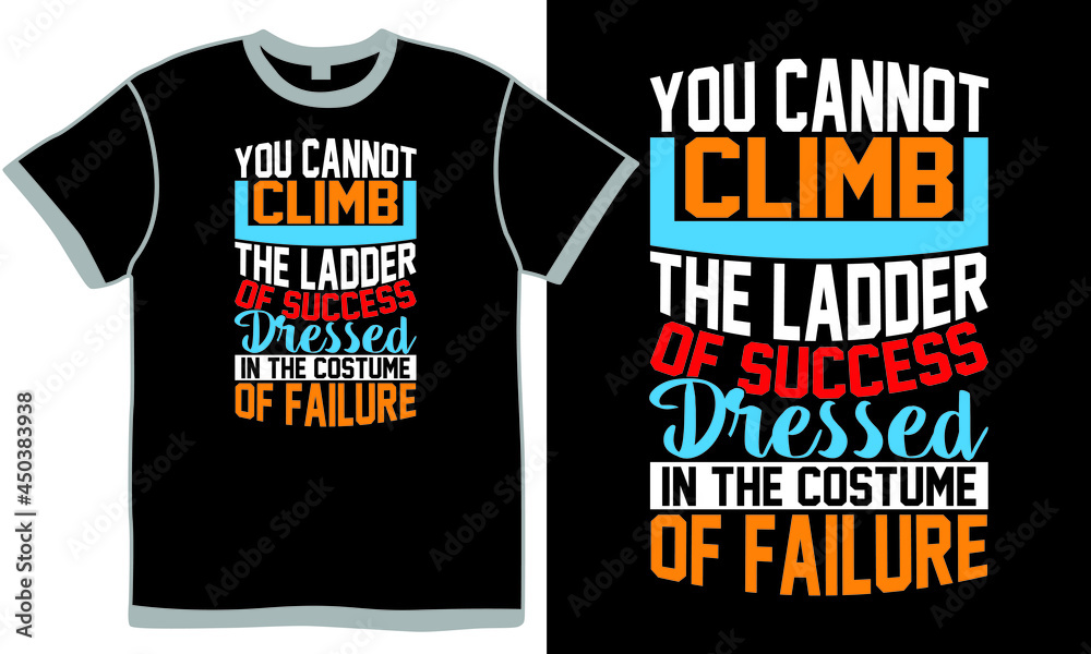 you cannot climb the ladder of success dressed in the costume of failure, quotes about life, protective work wear, individual event t shirt clothing illustration apparel you cannot climb the ladder of success dressed in the costume of failure, quotes about life, protective work wear, individual event t shirt clothing illustration apparel