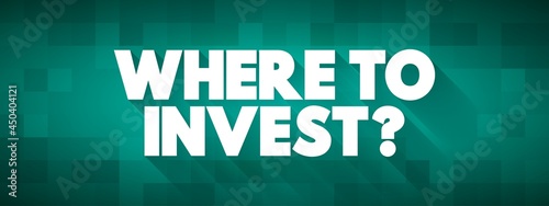 Where To Invest Question text quote, concept background