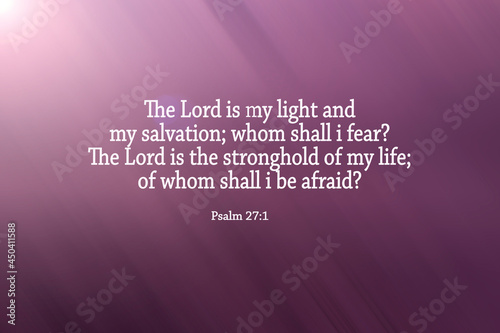 Bible verse Psalm 27:1 - The Lord is my light and my salvation; whom shall i fear? The Lord is the stronghold of my life, of whom shall i be afraid? Christianity on light purple abstract background. photo