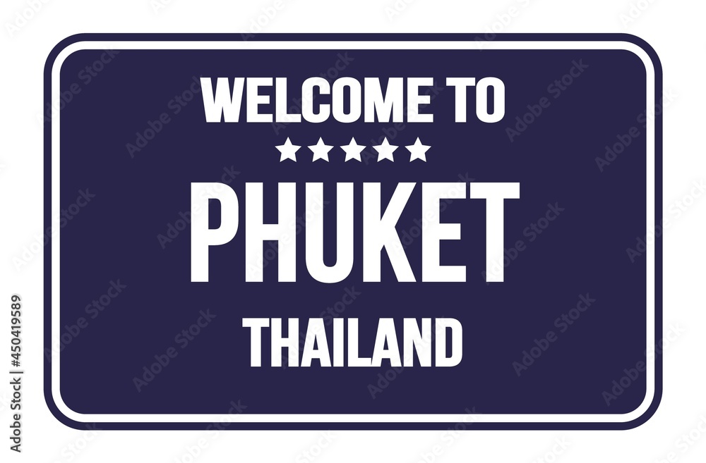 WELCOME TO PHUKET - THAILAND, words written on strong blue street sign stamp WELCOME TO PHUKET - THAILAND, words written on strong blue street sign stamp