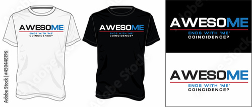 Awesome Ends with me coincidence. Typography t-shirt design Ready to print. Modern, lettering t shirt vector illustration isolated on White and black template view. Apparel calligraphy text graphic.