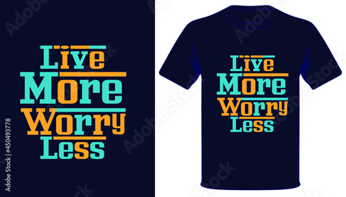 Live more worry less best typography t-shirt design