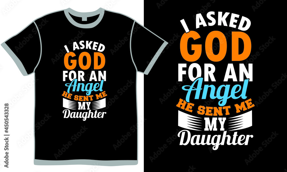 i asked god for an angel he sent me my daughter, god love daughter gifts, world's best daughter design illustration art i asked god for an angel he sent me my daughter, god love daughter gifts, world's best daughter design illustration art